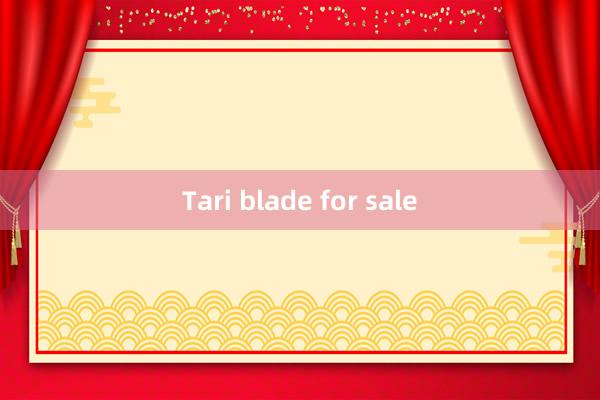 Tari blade for sale