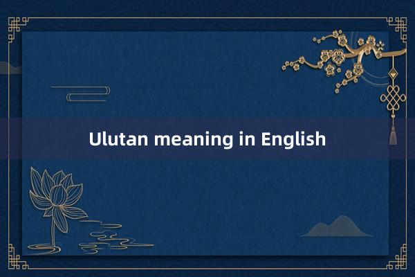 Ulutan meaning in English