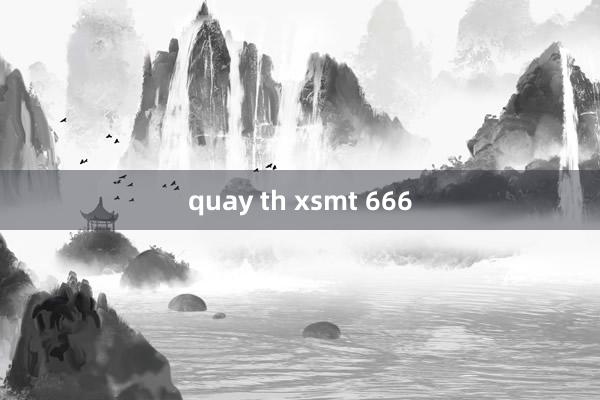 quay th xsmt 666