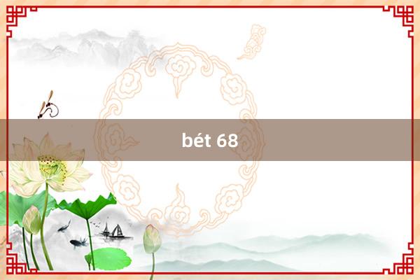 bét 68