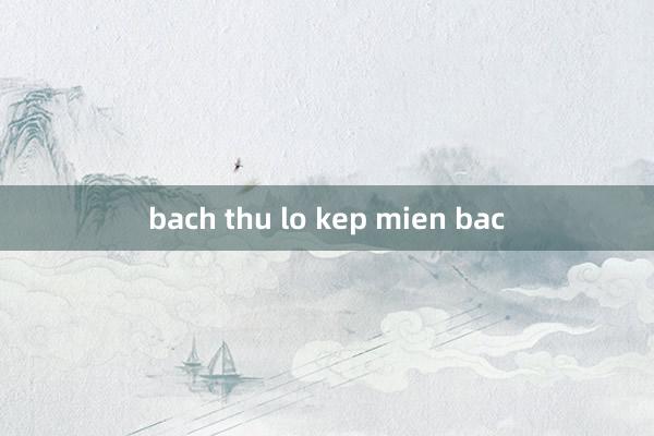 bach thu lo kep mien bac