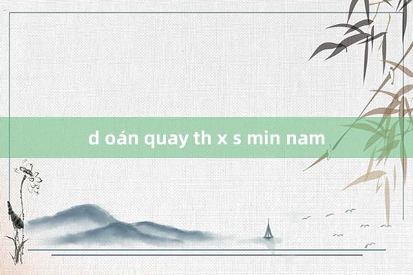 d oán quay th x s min nam