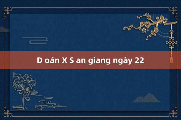 D oán X S an giang ngày 22