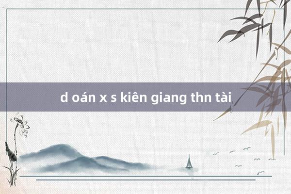 d oán x s kiên giang thn tài