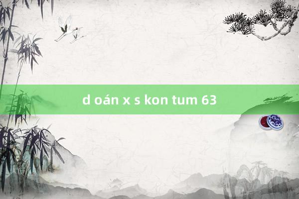 d oán x s kon tum 63