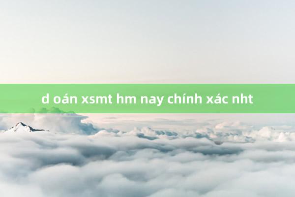 d oán xsmt hm nay chính xác nht