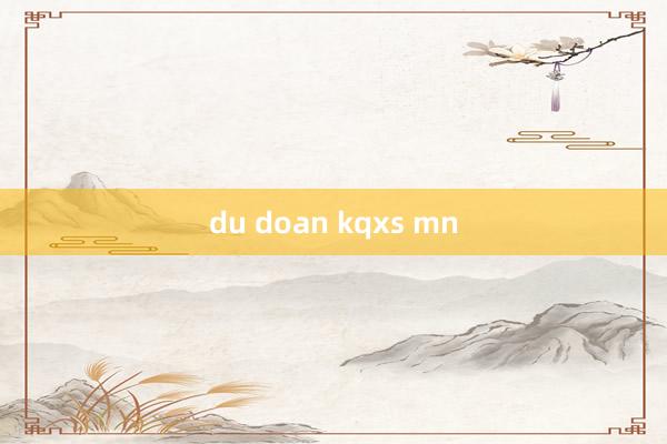 du doan kqxs mn