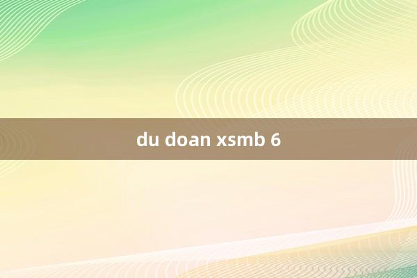 du doan xsmb 6