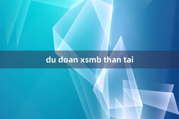 du doan xsmb than tai