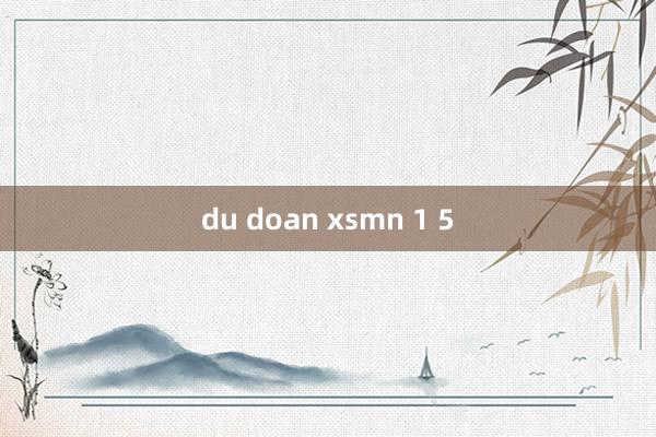 du doan xsmn 1 5