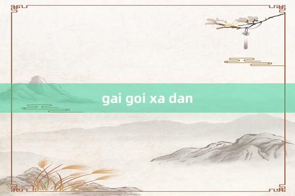 gai goi xa dan