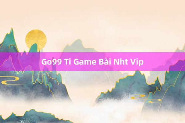 Go99 Ti Game Bài Nht Vip