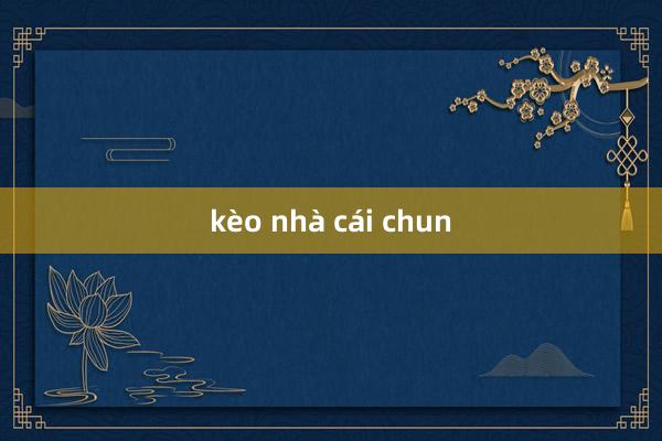 kèo nhà cái chun