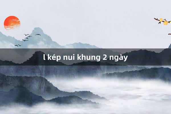 l kép nui khung 2 ngày