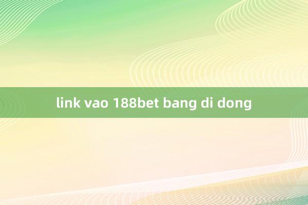 link vao 188bet bang di dong