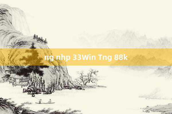 ng nhp 33Win Tng 88k