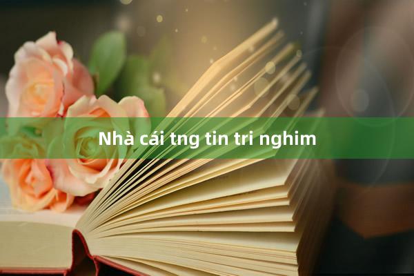 Nhà cái tng tin tri nghim