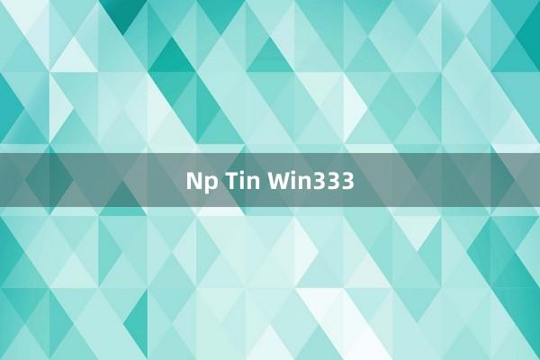 Np Tin Win333