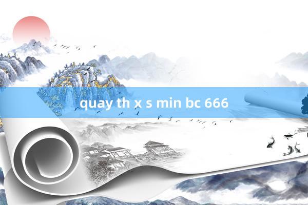 quay th x s min bc 666