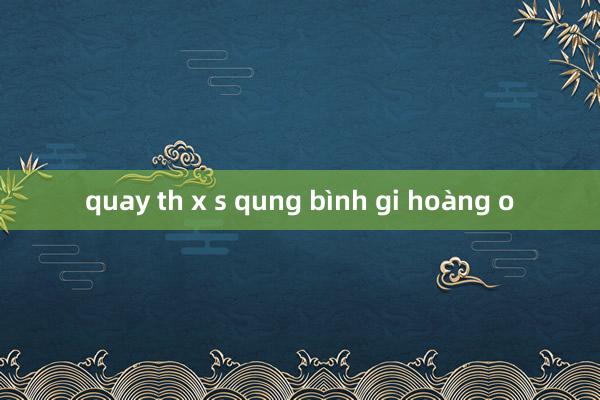 quay th x s qung bình gi hoàng o