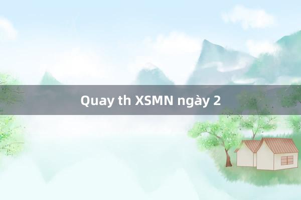 Quay th XSMN ngày 2