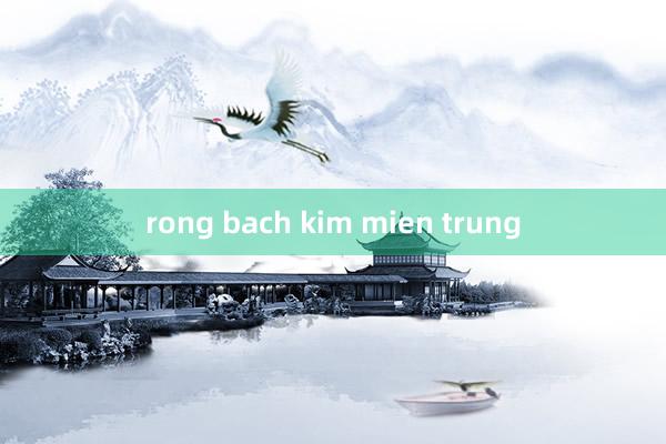 rong bach kim mien trung