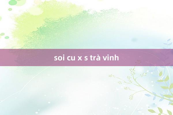 soi cu x s trà vinh