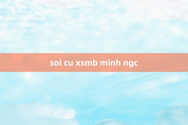 soi cu xsmb minh ngc