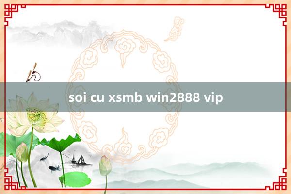 soi cu xsmb win2888 vip