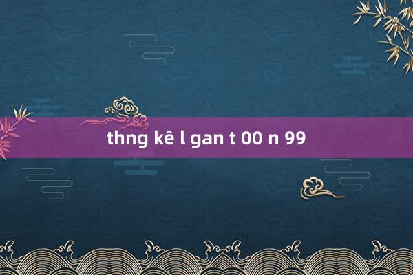 thng kê l gan t 00 n 99