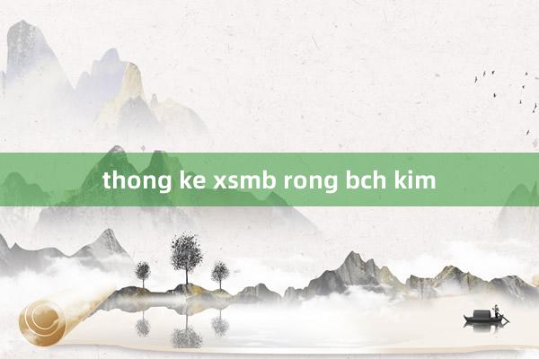 thong ke xsmb rong bch kim