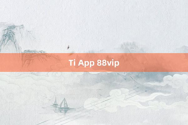 Ti App 88vip