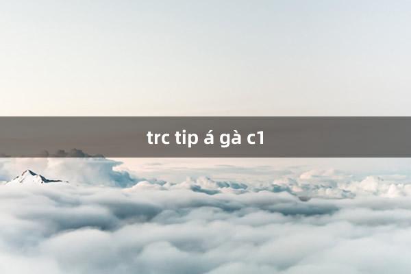 trc tip á gà c1