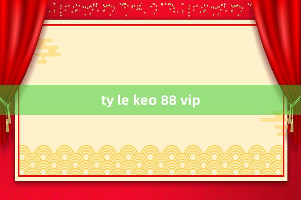 ty le keo 88 vip