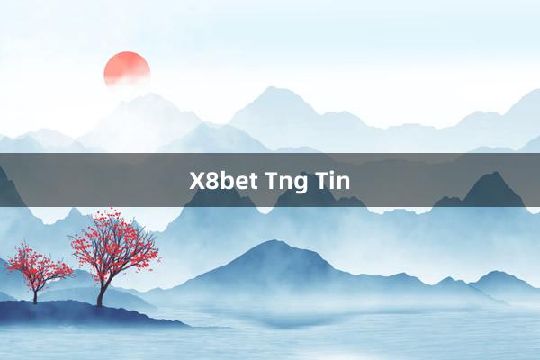 X8bet Tng Tin