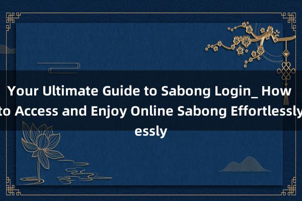 Your Ultimate Guide to Sabong Login_ How to Access and Enjoy Online Sabong Effortlessly