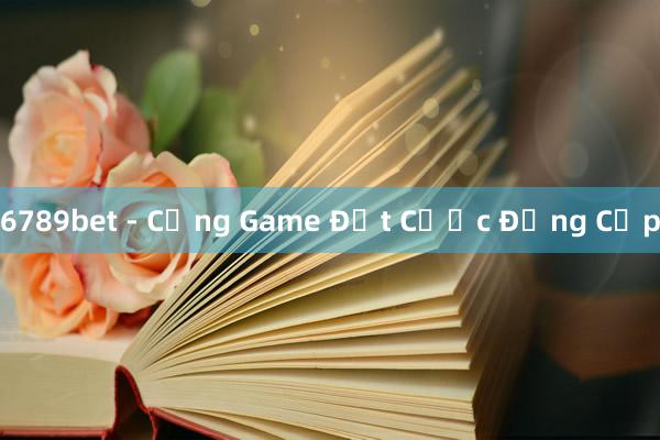 6789bet - Cổng Game Đặt Cược Đẳng Cấp