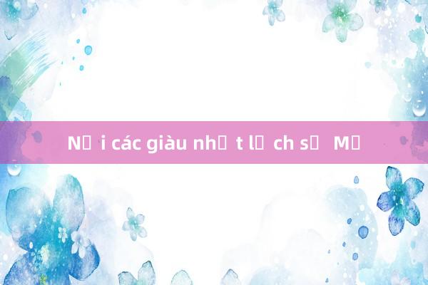 Nội các giàu nhất lịch sử Mỹ