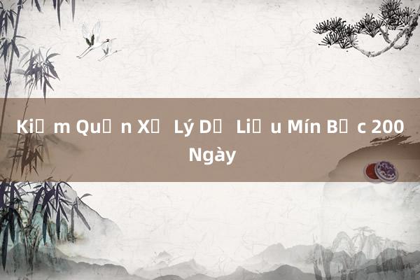 Kiểm Quản Xử Lý Dữ Liệu Mín Bậc 200 Ngày