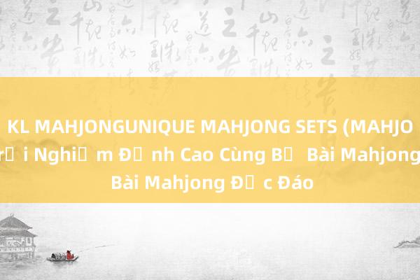 KL MAHJONGUNIQUE MAHJONG SETS (MAHJONG21) - Trải Nghiệm Đỉnh Cao Cùng Bộ Bài Mahjong Độc Đáo