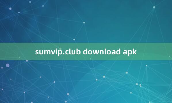 sumvip.club download apk