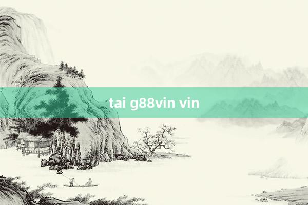 tai g88vin vin