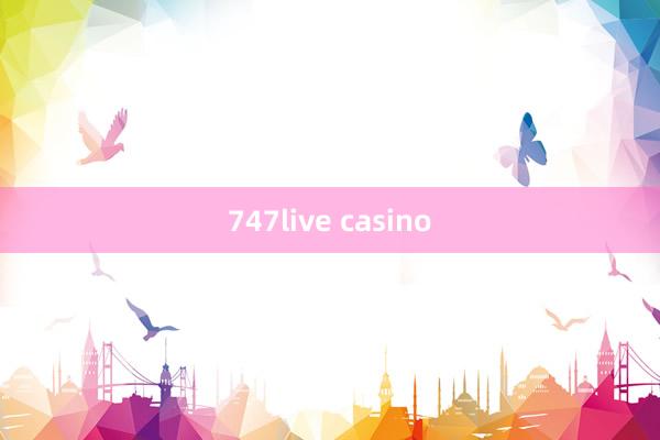 747live casino