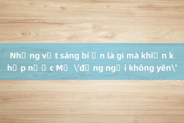 Những vệt sáng bí ẩn là gì mà khiến khắp nước Mỹ 'đứng ngồi không yên'