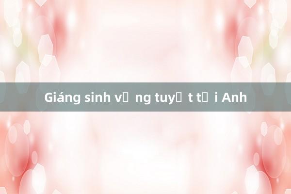 Giáng sinh vắng tuyết tại Anh