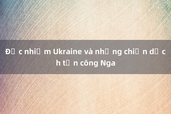 Đặc nhiệm Ukraine và những chiến dịch tấn công Nga