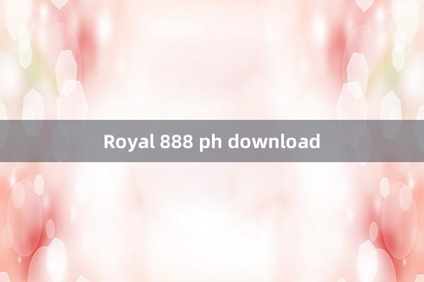 Royal 888 ph download