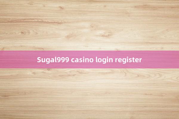 Sugal999 casino login register